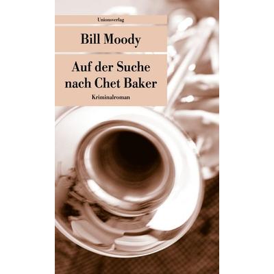 Auf der Suche nach Chet Baker, Taschenbuch von Bill Moody, Unionsverlag, 978-3-293-20557-4