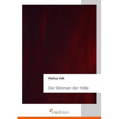Die Stimmen der Hölle, Taschenbuch von Markus Volk, Tredition, 978-3-86850-220-6