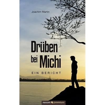 Drüben bei Michi, Gebundene Ausgabe von Joachim Martin, Novum Verlag, 978-3-903067-66-0
