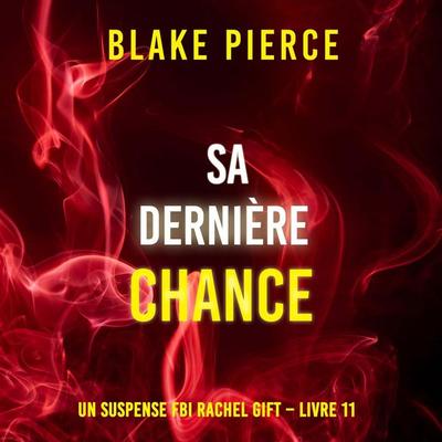 Sa Dernière Chance (Un suspense FBI Rachel Gift – Livre 11) - Blake Pierce, Audio, 9798341570504