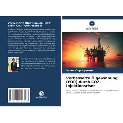Verbesserte Ölgewinnung (EOR) durch CO2-Injektionsriser, Taschenbuch von Salem Okpokparoro, Verlag Unser Wissen, 978-620-8-92696-0
