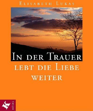 Elisabeth Lukas - In der Trauer lebt die Liebe weiter - Preis vom 09.10.2026 07:28:09 h