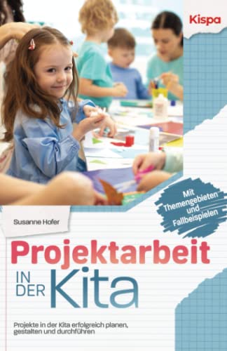 Susanne Hofer - Projektarbeit in der Kita: Projekte in der Kita erfolgreich planen, gestalten und durchführen - Mit Themengebieten und Fallbeispielen - Preis vom 17.10.2026 19:25:27 h