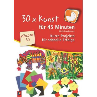 30 x Kunst für 45 Minuten – Klasse 1/2, Taschenbuch von Birgit Brandenburg, Verlag an der Ruhr, 978-3-8346-0625-9