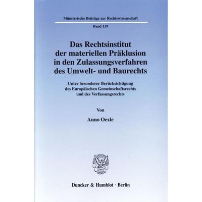 Das Rechtsinstitut der materiellen Präklusion in den Zulassungsverfahren des Umwelt- und Baurechts., Taschenbuch von Anno Oexle, Duncker & Humblot,