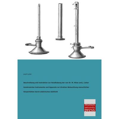 Beschreibung und Instruktion zur Handhabung der von Dr. M. Nitze und J. Leiter konstruierten Instrumente und Apparate zur direkten Beleuchtung