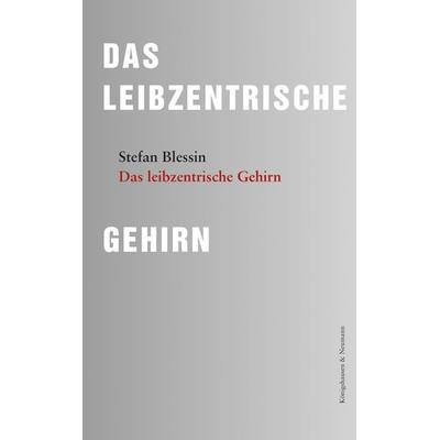 Das leibzentrische Gehirn, Taschenbuch von Stefan Blessin, Königshausen u. Neumann, 978-3-8260-8911-4