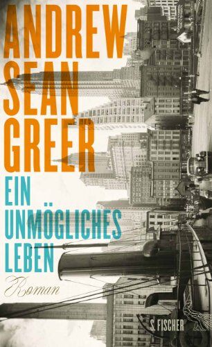 Greer, Andrew Sean - Ein unmögliches Leben: Roman - Preis vom 06.10.2026 07:26:00 h