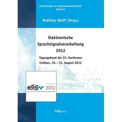 Elektronische Sprachsignalverarbeitung 2012. Tagungsband der 23. Konferenz Cottbus, 29. - 31. August 2012, Taschenbuch von , TUDpress,