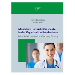 Menschen und Arbeitsaspekte in der Organisation Krankenhaus, Fachbücher von Christian Beck, Doris Klafl