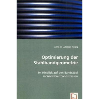 Lukasson-Herzig, A: Optimierung der Stahlbandgeometrie, Taschenbuch von Anna M. Lukasson-Herzig, VDM, 978-3-639-00766-4