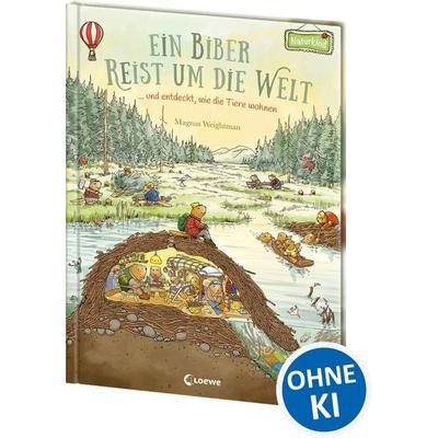 Ein Biber reist um die Welt ... und entdeckt, wie die Tiere wohnen, Gebundene Ausgabe von Magnus Weightman, Loewe