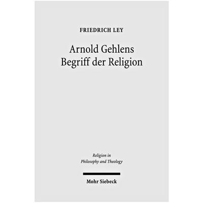 Arnold Gehlens Begriff der Religion, Taschenbuch von Friedrich Ley, Mohr Siebeck, 978-3-16-150169-2