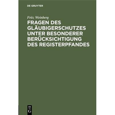 Fragen des Gläubigerschutzes unter besonderer Berücksichtigung des Registerpfandes, Gebundene Ausgabe von Fritz Weinberg, De Gruyter,