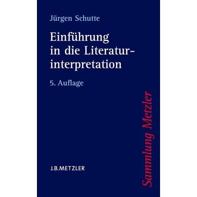 Einführung in die Literaturinterpretation, Taschenbuch von Jürgen Schutte, J.B. Metzler, Part of Springer Nature - Springer-Verlag GmbH,