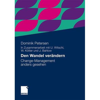 Den Wandel verändern, Gebundene Ausgabe von Dominik Petersen, Betriebswirtschaftlicher Verlag Gabler, 978-3-8349-2672-2