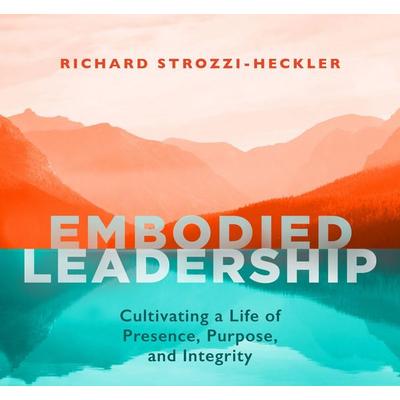 Embodied Leadership - Richard Strozzi-Heckler, CD, 9781683647799