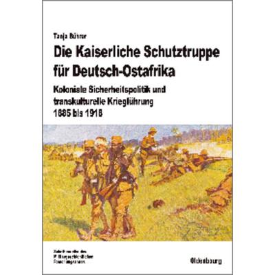 Die Kaiserliche Schutztruppe für Deutsch-Ostafrika, Gebundene Ausgabe von Tanja Bührer, De Gruyter Oldenbourg, 978-3-486-70442-6