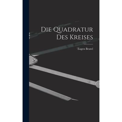 Die Quadratur des Kreises, Gebundene Ausgabe von Eugen Beutel, Legare Street Press, 978-1-01-565857-8