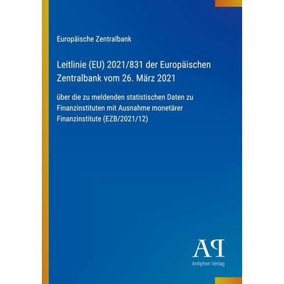 Leitlinie (EU) 2021/831 der Europäischen Zentralbank vom 26. März 2021, Taschenbuch von Europäische Zentralbank, Antiphon Verlag, 978-3-387-91151-0