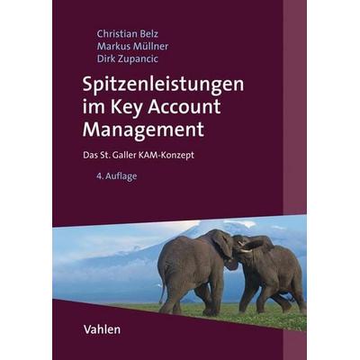 Spitzenleistungen im Key Account Management, Gebundene Ausgabe von Christian Belz,Markus Müllner,Dirk Zupancic, Vahlen, Franz, 978-3-8006-6518-1