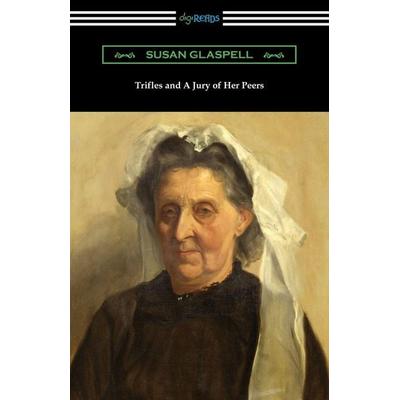 Trifles and A Jury of Her Peers, Taschenbuch von Susan Glaspell, Digireads.com, 978-1-4209-7006-7