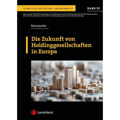 Die Zukunft von Holdinggesellschaften in Europa, Taschenbuch von Jürgen Romstorfer, LexisNexis Verlag ARD ORAC GmbH, 978-3-7007-9372-4