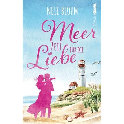 Meer Zeit für die Liebe, Taschenbuch von Nele Blohm, Kampenwand, 978-3-9866016-1-4