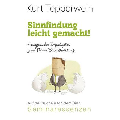 Sinnfindung leicht gemacht! - Energetischer Impulsgeber zum Thema Bewusstwerdung, Taschenbuch von Kurt Tepperwein, BoD – Books on Demand,