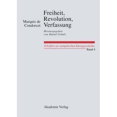 Freiheit, Revolution, Verfassung. Kleine politische Schriften, Gebundene Ausgabe von Marquis de Condorcet, De Gruyter, 978-3-05-004461-3
