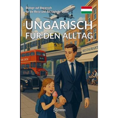 Ungarisch für den Alltag, Taschenbuch von Pinhok Languages, Bookmundo, 978-94-038-5912-5