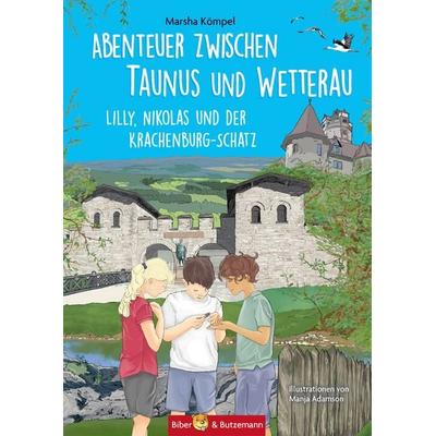 Abenteuer zwischen Taunus und Wetterau - Lilly, Nikolas und der Krachenburg-Schatz, Gebundene Ausgabe von Marsha Kömpel, Kinderbuchverlag Biber &