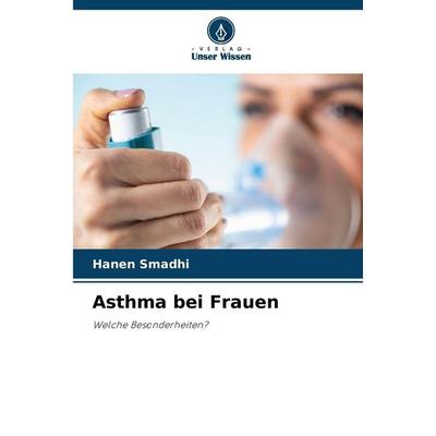 Asthma bei Frauen, Taschenbuch von Hanen Smadhi, Verlag Unser Wissen, 978-620-0-75991-7