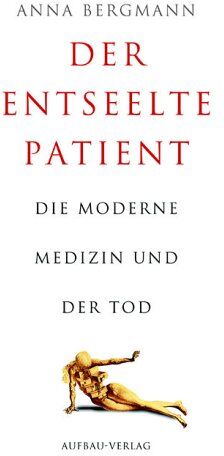 Anna Bergmann - Der entseelte Patient: Die moderne Medizin und der Tod - Preis vom 30.09.2026 09:01:18 h