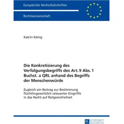 Die Konkretisierung des Verfolgungsbegriffs des Art. 9 Abs. 1 Buchst. a QRL anhand des Begriffs der, Fachbücher von Katrin König
