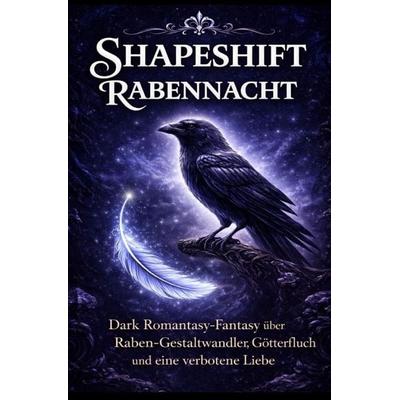 1 / Shapeshift – Rabennacht Dark Romantasy-Fantasy über Raben-Gestaltwandler, Götterfluch und eine verbotene Liebe (LYNORA Romane, Band 4),
