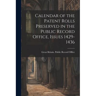 Calendar of the Patent Rolls Preserved in the Public Record Office, Issues 1429-1436, Taschenbuch von , Creative Media Partners, LLC,