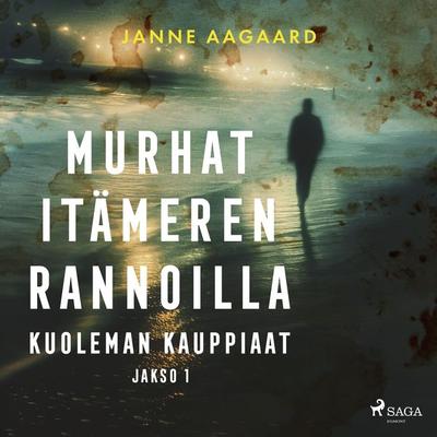 Murhat Itämeren rannoilla 1: Kuoleman kauppiaat - Janne Aagaard, Audio, 9788727162799