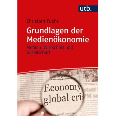Grundlagen der Medienökonomie, Taschenbuch von Christian Fuchs, Utb GmbH, 978-3-8252-6077-4