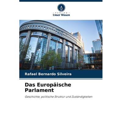 Das Europäische Parlament, Taschenbuch von Rafael Bernardo Silveira, Verlag Unser Wissen, 978-3-330-77895-5