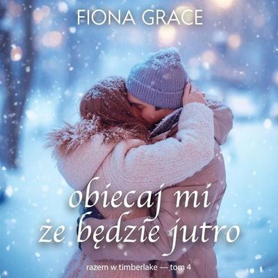 Obiecaj mi, że będzie jutro (Razem w Timberlake — Tom 4) - Fiona Grace, Audio, 9798261477037