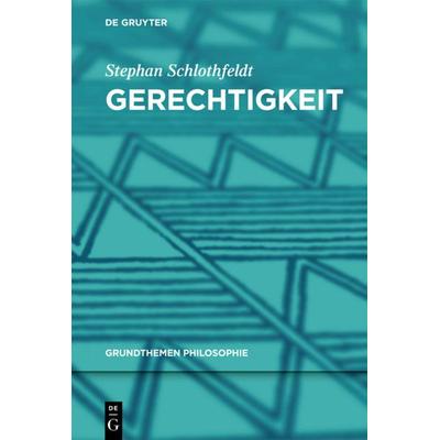 Gerechtigkeit, Gebundene Ausgabe von Stephan Schlothfeldt, De Gruyter, 978-3-11-029256-5