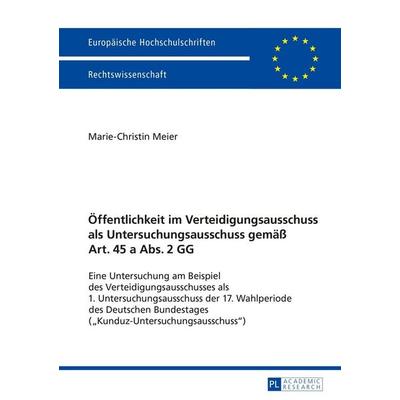 Öffentlichkeit im Verteidigungsausschuss als Untersuchungsausschuss gemäß Art. 45 a Abs. 2 GG, Taschenbuch von Marie-Christin Meier, Peter Lang GmbH,
