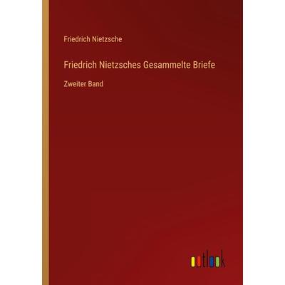 Friedrich Nietzsches Gesammelte Briefe, Taschenbuch von Friedrich Nietzsche, Outlook, 978-3-368-46124-9