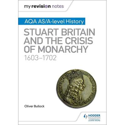 My Revision Notes: AQA AS/A-level History: Stuart Britain and the Crisis of Monarchy, 1603-1702, Taschenbuch von Oliver Bullock, Hachette Learning,