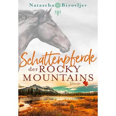Schattenpferde der Rocky Mountains, Taschenbuch von Natascha Birovljev, Nova MD, 978-3-9859502-2-5