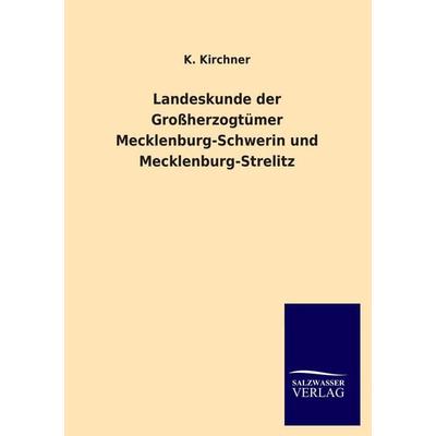 Landeskunde der Großherzogtümer Mecklenburg-Schwerin und Mecklenburg-Strelitz, Taschenbuch von K. Kirchner, Salzwasser, 978-3-8460-1790-6