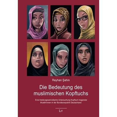 Sahin, R: Bedeutung des muslimischen Kopftuchs, Taschenbuch von Reyhan Sahin, Lit Verlag, 978-3-643-11900-1
