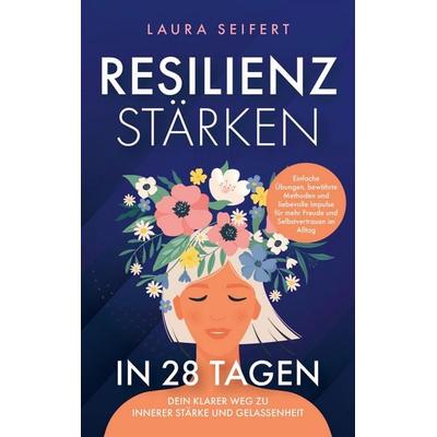 Resilienz stärken in 28 Tagen: Dein klarer Weg zu innerer Stärke und Gelassenheit., Taschenbuch von Laura Seifert, Lewi Verlag, 978-94-037-8750-3
