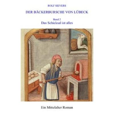 Der Bäckerbursche von Lübeck / DER BÄCKERBURSCHE VON LÜBECK BAND 2, Taschenbuch von Rolf Sievers, Epubli, 978-3-7485-4094-6